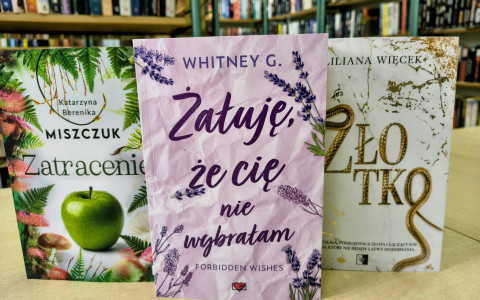 Zatracenie - Katarzyna Miszczuk, Żałuję, że cię wybrałam - Whitney G., Złotko - Liliana Więcek