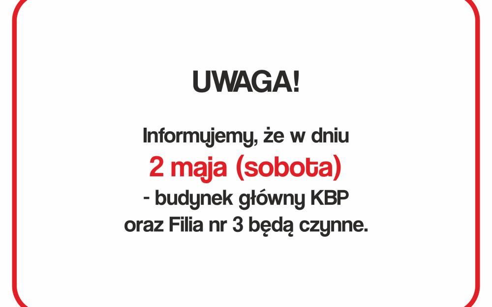 2.05 (sobota)    Biblioteka Główna (9.00-15.00) i Filia nr 3 (10.00-16.00)   będą czynne    Zapraszamy!!!
