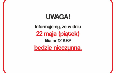 informacja o zamknięciu filii w dniu 22.05.2026 roku