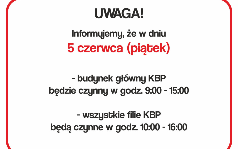 Jeżeli grafika jest publikowana na stronie internetowej, dobrym zwyczajem (i wymogiem dostępności dla osób niedowidzących lub korzystających ze słabszych łącz) jest dodanie pełnego opisu tekstowego bezpośrednio pod obrazkiem:  Komunikat o zmianie godzin otwarcia KBP w dniu 5 czerwca  Grafika przedstawia ogłoszenie w czerwonej ramce z zaokrąglonymi rogami na białym tle. Na plakacie znajduje się czarny i czerwony tekst o następującej treści:  UWAGA! Informujemy, że w dniu 5 czerwca (piątek):  budynek główny KBP będzie czynny w godz. 9:00 - 15:00  wszystkie filie KBP będą czynne w godz. 10:00 - 16:00