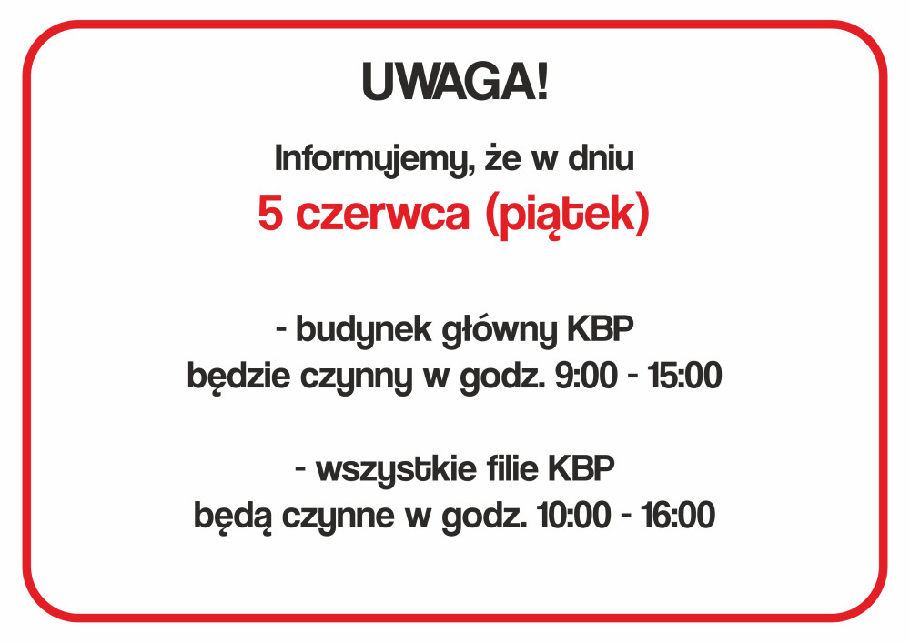 Uwaga,  informujemy, że w dniu 5 czerwca (piątek)  Biblioteka Główna będzie czynna w godzinach 9.00-15.00  a Filie w godzinach 10.00-16.00