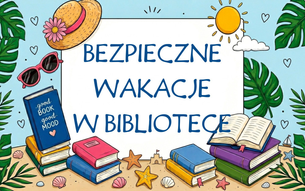 Grafika promująca „Bezpieczne wakacje w bibliotece”