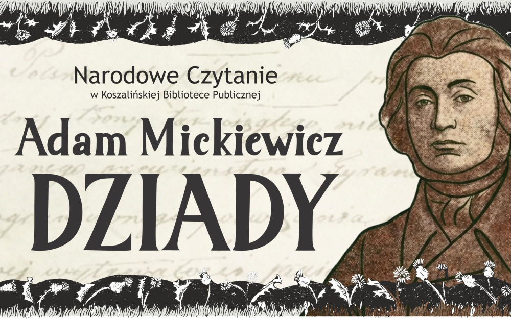 Grafika promująca wydarzenie „Narodowe Czytanie w Koszalińskiej Bibliotece Publicznej. Adam Mickiewicz – Dziady”. Na grafice znajduje się portret Adama Mickiewicza oraz ozdobna czarna ramka z motywami roślinnymi.