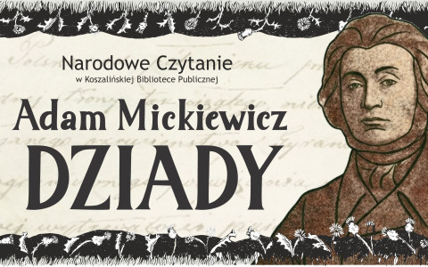 Grafika promująca wydarzenie „Narodowe Czytanie w Koszalińskiej Bibliotece Publicznej. Adam Mickiewicz – Dziady”. Na grafice znajduje się portret Adama Mickiewicza oraz ozdobna czarna ramka z motywami roślinnymi.