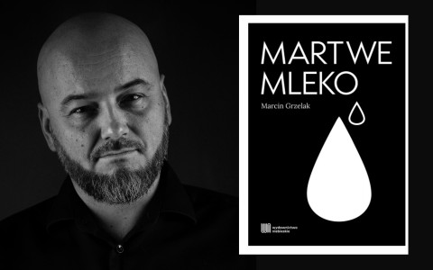 Czarno-białe zdjęcie autora Marcina Grzelaka obok okładki jego książki „Martwe mleko” wydanej przez Wydawnictwo Niebieskie.