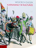 Okładka książki Wojciecha Dudzika „Karnawały w kulturze”