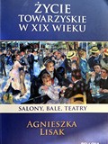 Okładka książki Agnieszki Lisak „Życie towarzyskie w XIX wieku. Salony, bale, teatry”