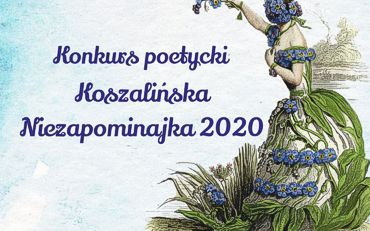 „Koszalińska Niezapominajka 2020” - przedłużamy termin przesyłania prac do 23 października 2020 „Koszalińska Niezapominajka 2020” - przedłużamy termin przesyłania prac do 23 października 2020