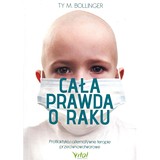Okładka książki: „Cała prawda o raku. Profilaktyka i leczenie: terapia, która leczy”