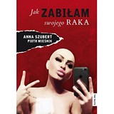 Okładka książki: „Jak zabiłam swojego raka?”