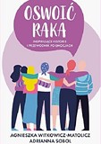 Okładka książki: „Oswoić raka: inspirujące historie i przewodnik po emocjach”