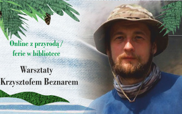 Na zdjęciu: Krzysztof Beznar na tle zieleni. Napisy Online z przyrodą/ferie w bibliotece....