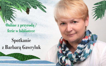 Na zdjęciu: Barbara Gawryluk na tle zieleni. Napisy Online z przyrodą/ferie w bibliotece....