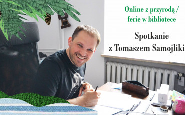 Na zdjęciu: Tomasz Samojlik. Napisy Online z przyrodą/ferie w bibliotece. Spotkanie z...