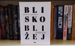 Zdjęcie książki Blisko,bliżej. Rozmowy o tym,co najważniejsze