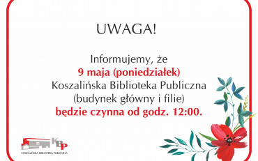 UWAGA!  Informujemy,  że w Dzień Bibliotekarza  9 maja (poniedziałek),  Koszalińska...