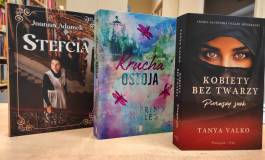 Stefcia - Joanna Adamek, Krucha ostoja - Catherine Cowles, Kobiety bez twarzy. Pierwszy szok - Tanya