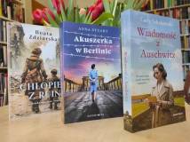 Chłopiec z ruin - Beata Zdziarska, Akuszerka w Berlinie - Anna Stuart, Wiadomość z Auschwitz - Carly