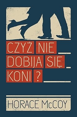 „Czyż nie dobija się koni” - Horace McCoy