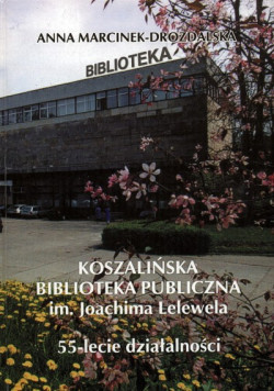 Okładka: Koszalińska Biblioteka Publiczna im. Joachima Lelewela : 55-lecie działalności